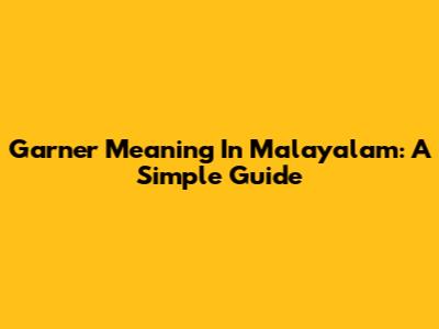Garner Meaning In Malayalam: A Simple Guide