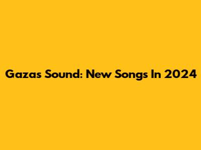 Gaza's Sound: New Songs In 2024