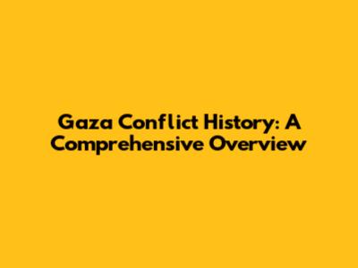 Gaza Conflict History: A Comprehensive Overview