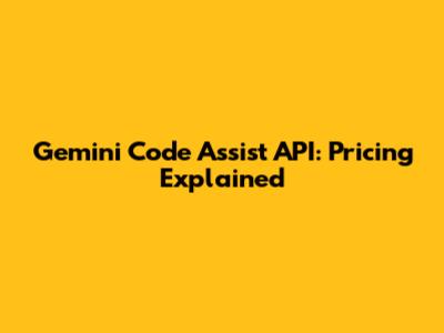 Gemini Code Assist API: Pricing Explained