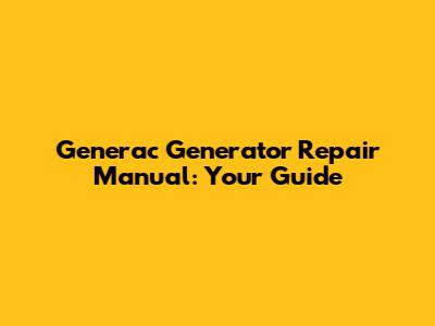 Generac Generator Repair Manual: Your Guide