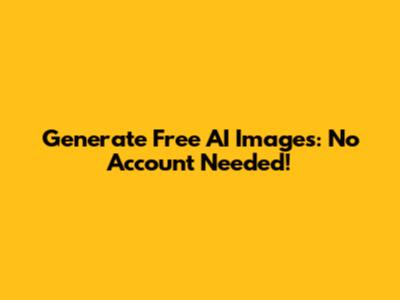 Generate Free AI Images: No Account Needed!