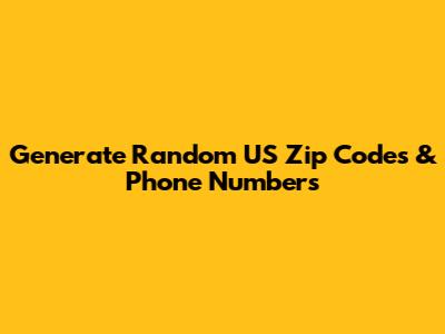 Generate Random US Zip Codes & Phone Numbers