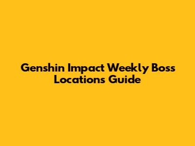 Genshin Impact Weekly Boss Locations Guide