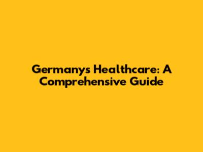 Germany's Healthcare: A Comprehensive Guide