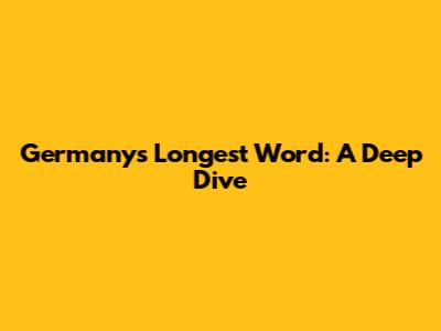 Germany's Longest Word: A Deep Dive