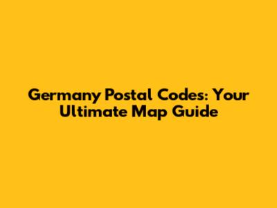 Germany Postal Codes: Your Ultimate Map Guide