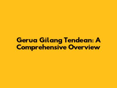 Gerua Gilang Tendean: A Comprehensive Overview