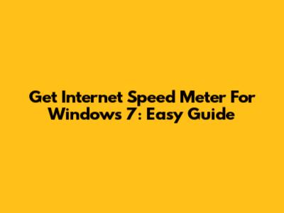 Get Internet Speed Meter For Windows 7: Easy Guide