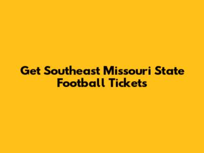 Get Southeast Missouri State Football Tickets