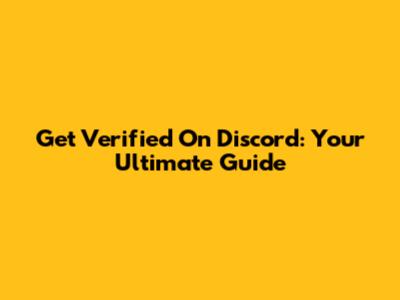 Get Verified On Discord: Your Ultimate Guide