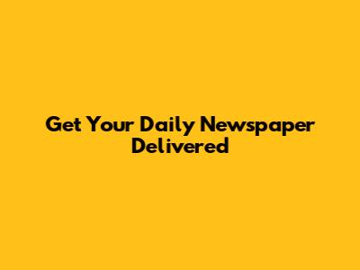 Get Your Daily Newspaper Delivered