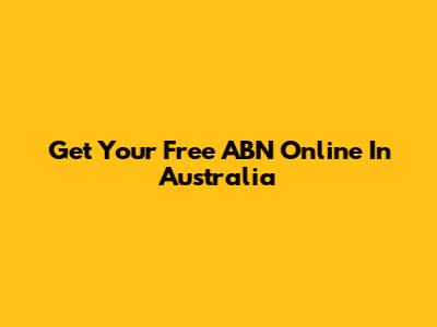 Get Your Free ABN Online In Australia
