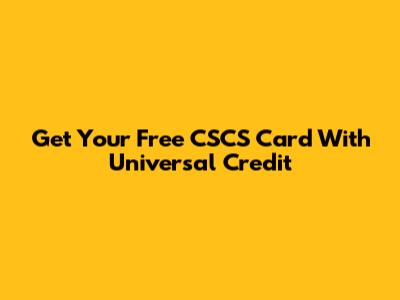 Get Your Free CSCS Card With Universal Credit
