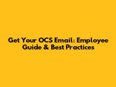 Get Your OCS Email: Employee Guide & Best Practices