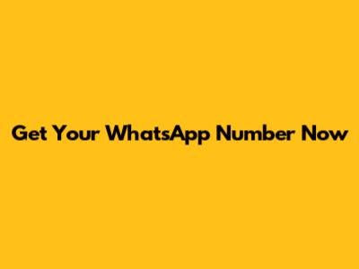 Get Your WhatsApp Number Now