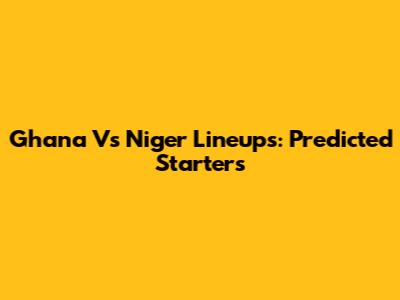 Ghana Vs Niger Lineups: Predicted Starters