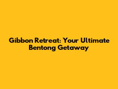 Gibbon Retreat: Your Ultimate Bentong Getaway
