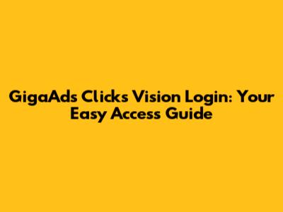 GigaAds Clicks Vision Login: Your Easy Access Guide