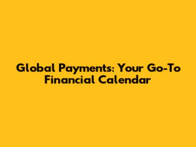 Global Payments: Your Go-To Financial Calendar