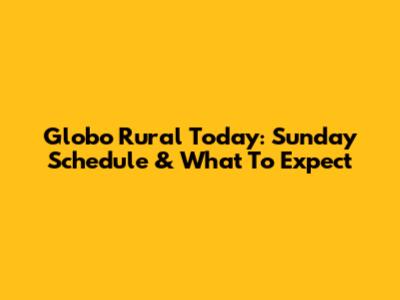 Globo Rural Today: Sunday Schedule & What To Expect