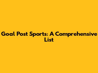 Goal Post Sports: A Comprehensive List
