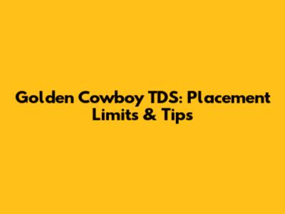Golden Cowboy TDS: Placement Limits & Tips