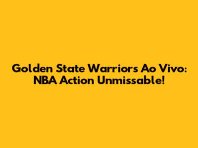Golden State Warriors Ao Vivo: NBA Action Unmissable!