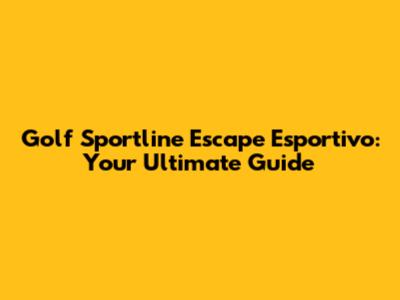 Golf Sportline Escape Esportivo: Your Ultimate Guide