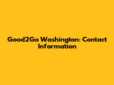Good2Go Washington: Contact Information