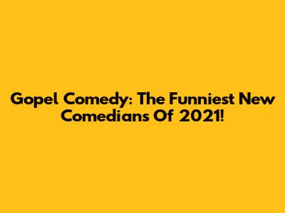 Gopel Comedy: The Funniest New Comedians Of 2021!