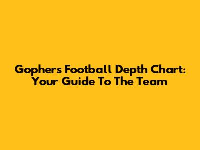 Gophers Football Depth Chart: Your Guide To The Team