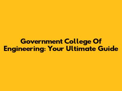 Government College Of Engineering: Your Ultimate Guide