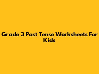 Grade 3 Past Tense Worksheets For Kids