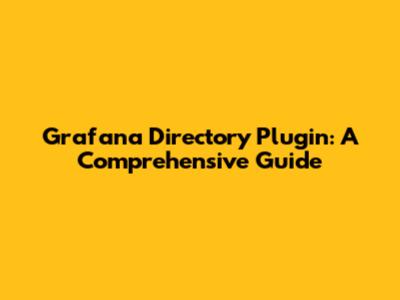 Grafana Directory Plugin: A Comprehensive Guide