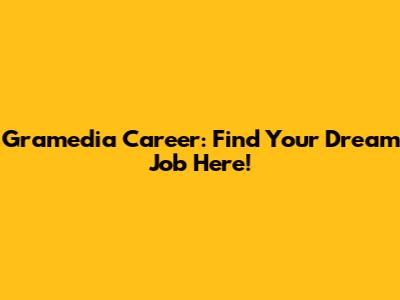 Gramedia Career: Find Your Dream Job Here!