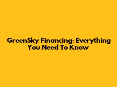 GreenSky Financing: Everything You Need To Know