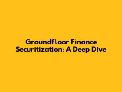 Groundfloor Finance Securitization: A Deep Dive