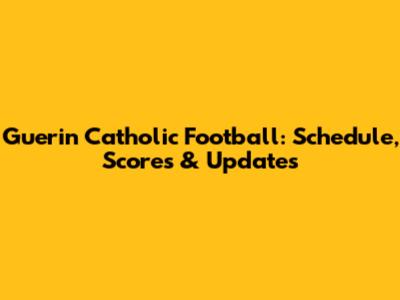Guerin Catholic Football: Schedule, Scores & Updates