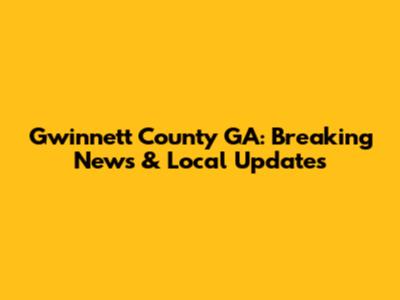 Gwinnett County GA: Breaking News & Local Updates