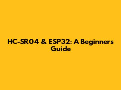 HC-SR04 & ESP32: A Beginner's Guide