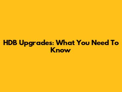 HDB Upgrades: What You Need To Know