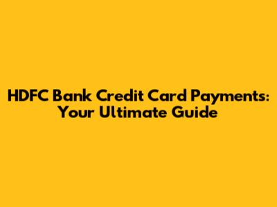HDFC Bank Credit Card Payments: Your Ultimate Guide