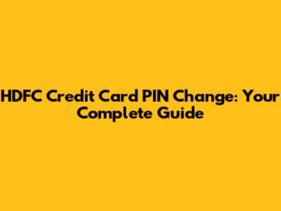 HDFC Credit Card PIN Change: Your Complete Guide