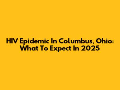 HIV Epidemic In Columbus, Ohio: What To Expect In 2025