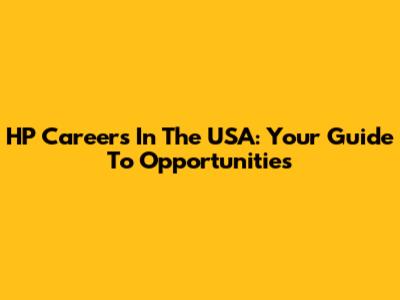 HP Careers In The USA: Your Guide To Opportunities