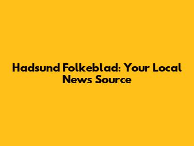 Hadsund Folkeblad: Your Local News Source