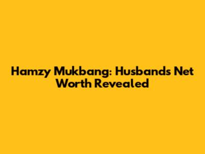 Hamzy Mukbang: Husband's Net Worth Revealed
