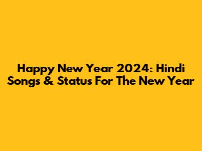 Happy New Year 2024: Hindi Songs & Status For The New Year