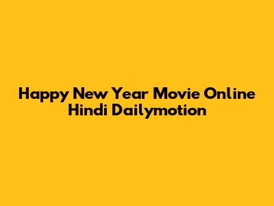 Happy New Year Movie Online Hindi Dailymotion